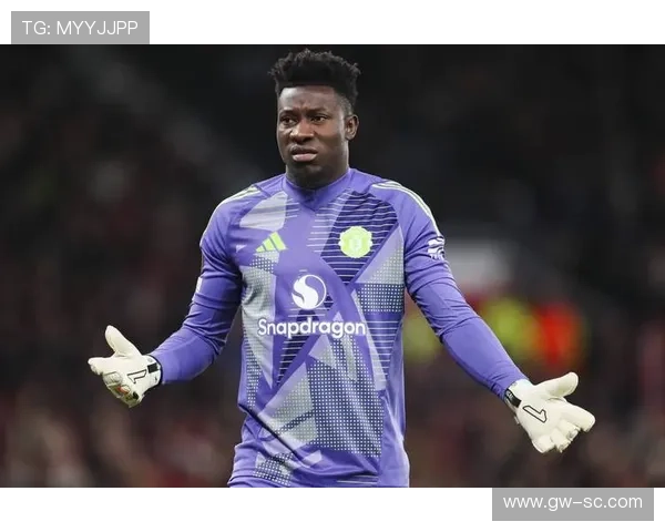 曼联或将奥纳纳出售至沙特联赛引发热议 可能成为转会焦点